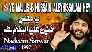 Nadeem Sarwar  Yeh Majlis E Hussain Alehissalaam Hey 1997 [upl. by Ahseital13]