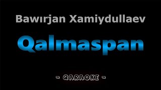 Qalmaspan  Bawırjan Xamiydullaev  Qaraqalpaqsha Karaoke [upl. by Bronwyn]