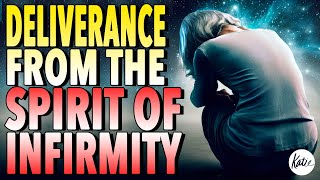 DELIVERANCE From The Spirit Of Infirmity  Katie Souza [upl. by Landau350]