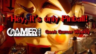 Hey its only Pinball  Geek Gamer Weekly [upl. by Annagroeg872]