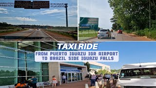 4K Getting Taxi from Puerto Iguazu IGR Airport to Brazil Side Iguazu Falls [upl. by Ecnerwal]