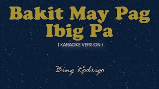 Bakit May Pag Ibig Pa Karaoke by Songbook  Bing Rodrigo [upl. by Aleahs]