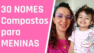 30 Lindos NOMES COMPOSTOS para MENINAS [upl. by Schrader354]