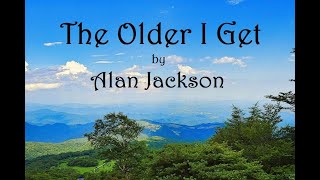 The Older I Get by Alan Jackson lyrics [upl. by Muns619]