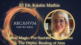 Lyrical Magic PreSocratic Worldviews amp The Orphic Binding of Ares w Kristin Mathis [upl. by Warp638]