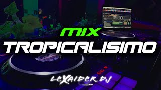 MIX TROPICALISIMO  LEXAIDER DJ 2023 [upl. by Arihk]