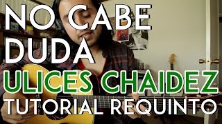 No Cabe Duda  Ulices Chaidez  Tutorial  REQUINTO  Como tocar en Guitarra [upl. by Dnarb]