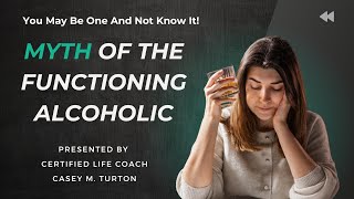 The Myth of the Functioning Alcoholic Why You Might Be One And Not Know It [upl. by Imoan]