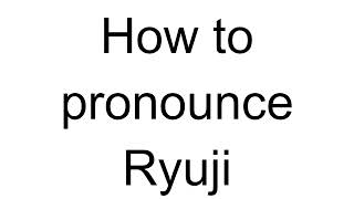 How to Pronounce Ryuji Japanese [upl. by Inttirb399]