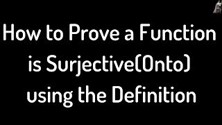 How to Prove a Function is SurjectiveOnto Using the Definition [upl. by Ococ]