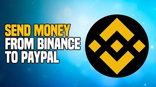 How to SEND MONEY from BINANCE TO PAYPAL  2024 [upl. by Tapes702]