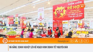 ĐÀ NẴNG DOANH NGHIỆP LÊN KẾ HOẠCH KINH DOANH TẾT NGUYÊN ĐÁN [upl. by Coyle]