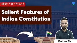 Salient Features of Indian Constitution  Polity  UPSC CSE 2024  25  Kalam Sir [upl. by Banquer28]