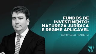 Fundos de investimento natureza jurídica e regime aplicável  Pablo Renteria [upl. by Ttiwed]