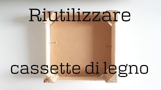 Come RIUTILIZZO una CASSETTA di LEGNO QUADRATA 2020 cassette frutta riciclo creativo tutorial 101 [upl. by Oderfliw]