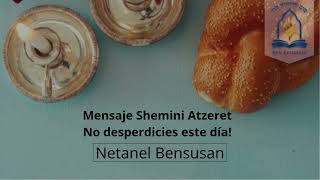 Mensaje Shemini Atzeret Netanel Bensusan No desperdicies este día [upl. by Cath]