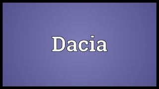 Dacia Meaning [upl. by Olivette]