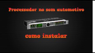 Como instalar um processador profissional em som automotivo  DCX2496 [upl. by Hada]