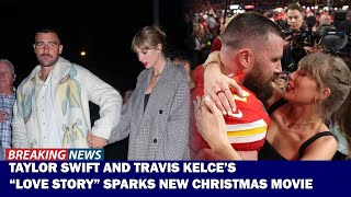 Bombshell News Taylor Swift and Travis Kelce’s Love Story Sparks New Christmas Movie [upl. by Denten425]