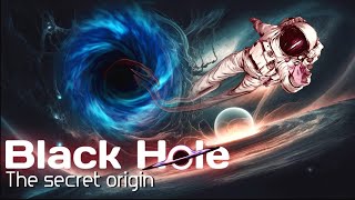 ब्रह्मांड का सबसे बड़ा रहस्य ब्लैक होल की उत्पत्ति  Black hole the Secret origin [upl. by Adamis]