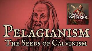 413 The Heresies—Pelagianism and the Seeds of Calvinism  Way of the Fathers [upl. by Fonville383]