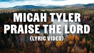 Micah Tyler  Praise The Lord Lyric Video [upl. by Ovid]