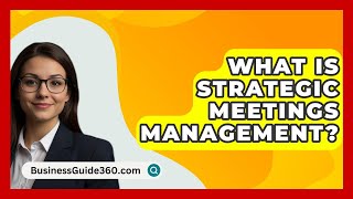 What Is Strategic Meetings Management  BusinessGuide360com [upl. by Blaze836]