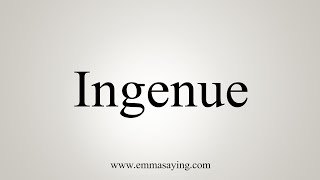 How To Say Ingenue [upl. by Homans]