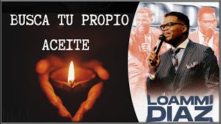 ✔️ BUSCA 🔍 TU PROPIO ACEITE 🔥  Pastor Loammi Diaz [upl. by Annil]