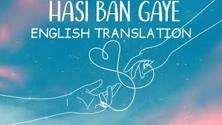 Hasi ban gaye  English Translation  New Version  Ami Mishra  Kunaal Verma  Kasyap [upl. by Mamie892]