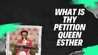 WHAT IS THY PETITION QUEEN ESTHER [upl. by Sass]