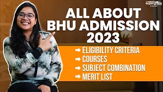 All About BHU Admission 2023  Eligibility Criteria Subject Combination Courses amp Merit list [upl. by Eilak]