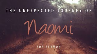 SDA Sermon Naomis Unexpected Journey [upl. by Ivers146]