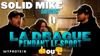 POUR ou CONTRE la Drague au Sport   Solid Mike au Mic [upl. by Anahgem209]