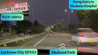 Lucknow City EP103  Parag to Medanta Hospital  LDA Colony  Golf City  Shaheed Path  XUV 3XO [upl. by Close]