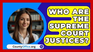 Who Are The Supreme Court Justices  CountyOfficeorg [upl. by Reidid]