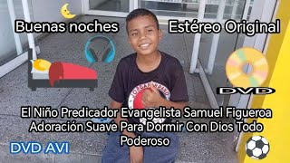 Adoración Suave Para Dormir Con Dios Todo Poderoso El Niño Predicador Evangelista Samuel Figueroa [upl. by Aeneus]