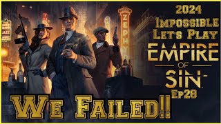 Empire of Sin Impossible Lets Play Ep 28 We Failed [upl. by Sivle226]