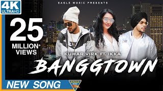 BANGGTOWN  Kuwar Virk Ft Ikka Latest Punjabi Songs 2018 Eagle Music [upl. by Shaikh368]