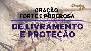 ORAÇÃO FORTE E PODEROSA DE LIVRAMENTO E PROTEÇÃO [upl. by Hilliard]