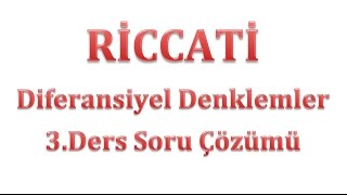 Riccati Diferansiyel Denklemler 3 Soru Çözümü [upl. by Neelrac]