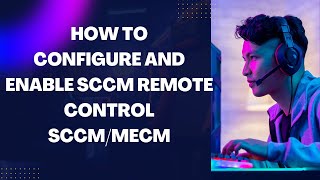 How to Configure and Enable SCCM Remote Control in SCCM [upl. by Eisset831]