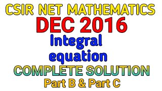 CSIR NET MATHEMATICS DEC 2016  INTEGRAL EQUATION  SOLUTION  PART B amp PART C [upl. by Loriner]