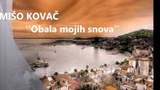 MIŠO KOVAČ  Obala mojih snova [upl. by Etteneg]