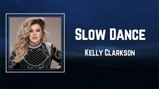 Kelly Clarkson  Slow Dance Lyrics 🎵 [upl. by Layol546]