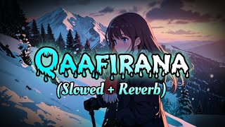 Qaafirana Slowed  Reverb Sushant Rajput  Sara Ali Khan  Arijit Singh amp Nikhita [upl. by Stodder]