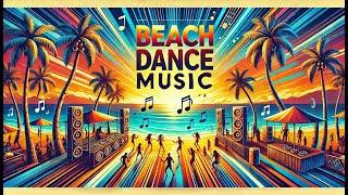 Summer Songs  Summer Beach Dance Party Vibes [upl. by Pellegrini]