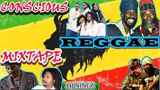 CONSCIOUS REGGAE MIXTAPE  REGGAE CULTURE MIX PRESENTED BY DJ NINEZ [upl. by Koss]