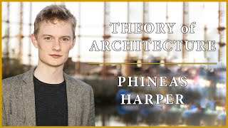 Theory of Architecture  11  Phineas Harper [upl. by Tnecnivleahcim]