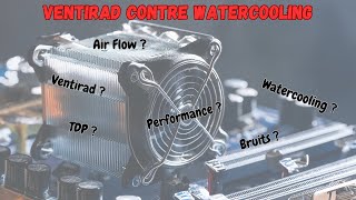 Lequel est le plus efficace  Ventirad VS Watercooling [upl. by Oidualc]